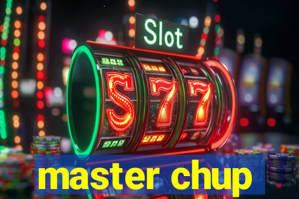 master chup